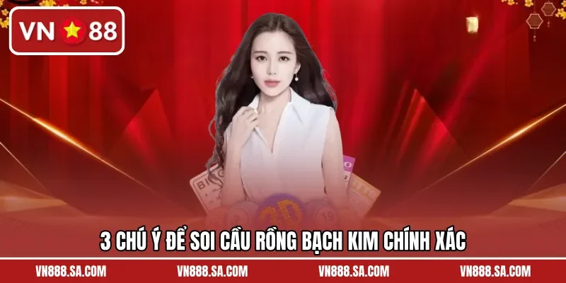 3 chú ý để soi cầu Rồng Bạch Kim chính xác