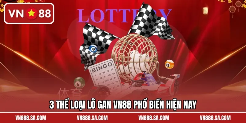 3 thể loại lô gan VN88 phổ biến hiện nay