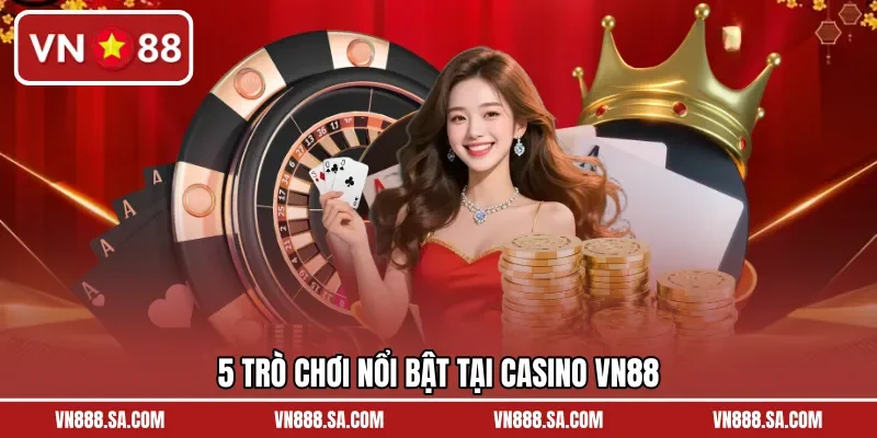 5 trò chơi nổi bật tại casino VN88