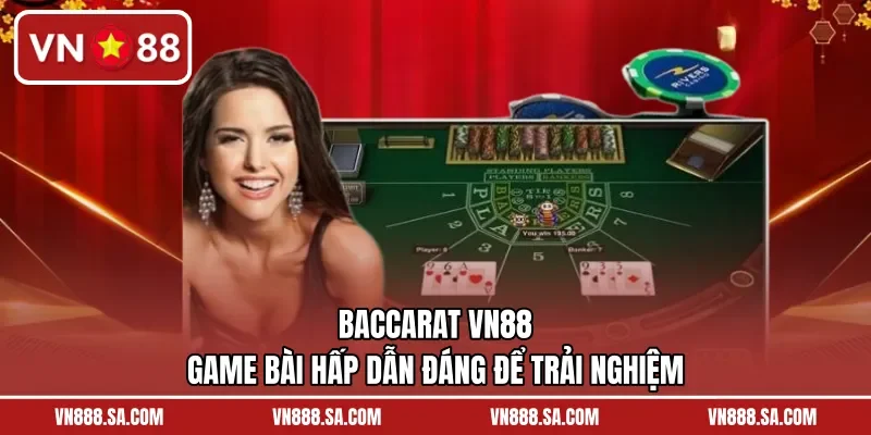 Baccarat VN88 - Game Bài Hấp Dẫn Đáng Để Trải Nghiệm