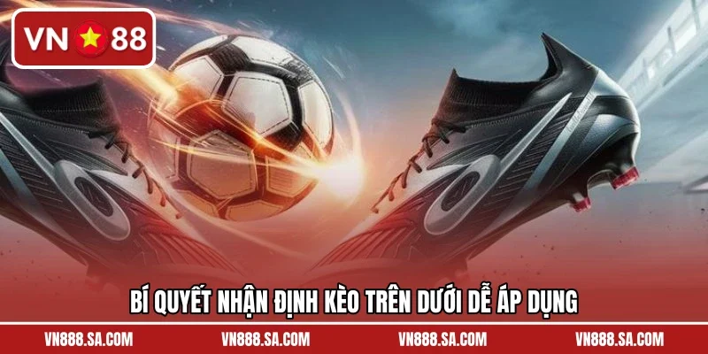 Bí quyết nhận định kèo trên dưới dễ áp dụng