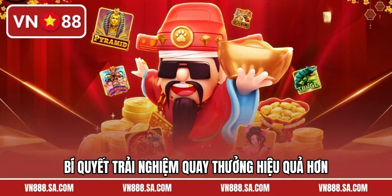 Bí quyết trải nghiệm quay thưởng hiệu quả hơn