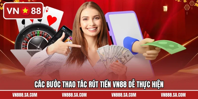Các bước thao tác rút tiền VN88 dễ thực hiện