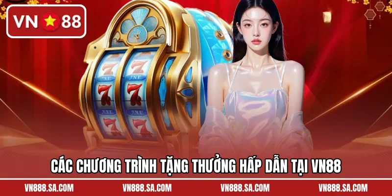 Các chương trình tặng thưởng hấp dẫn tại VN88