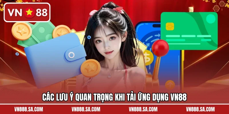 Các lưu ý quan trọng khi tải ứng dụng VN88