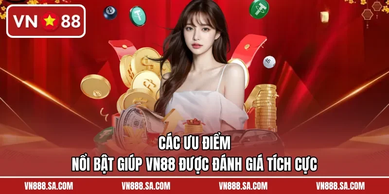 Các ưu điểm nổi bật giúp VN88 được đánh giá tích cực
