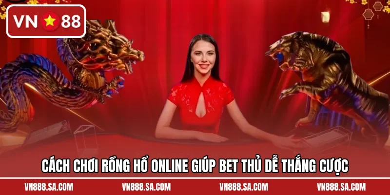 Cách chơi rồng hổ online giúp bet thủ dễ thắng cược