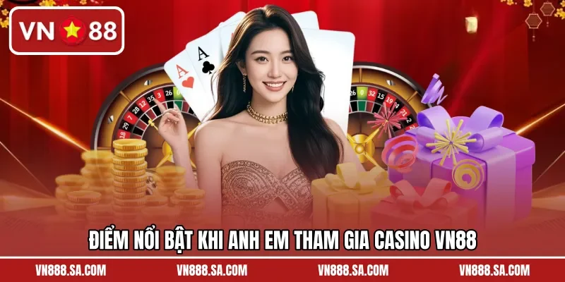 Điểm nổi bật khi anh em tham gia casino VN88