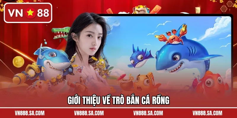 Giới thiệu về trò bắn cá Rồng