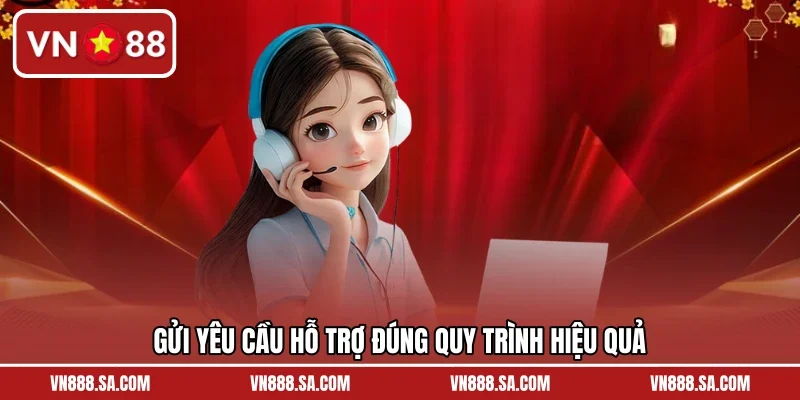 Gửi yêu cầu hỗ trợ đúng quy trình hiệu quả