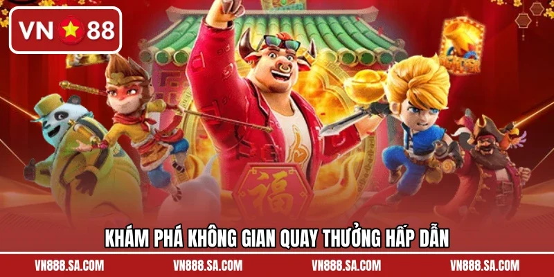 Khám phá không gian quay thưởng hấp dẫn