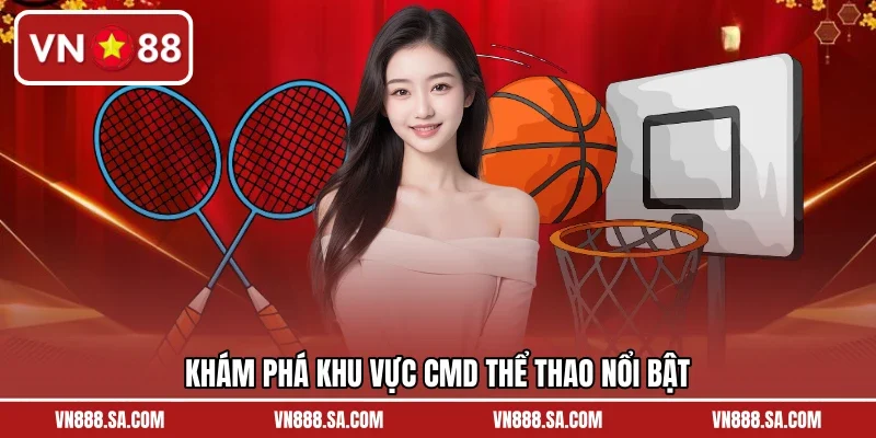 Khám phá khu vực CMD thể thao nổi bật