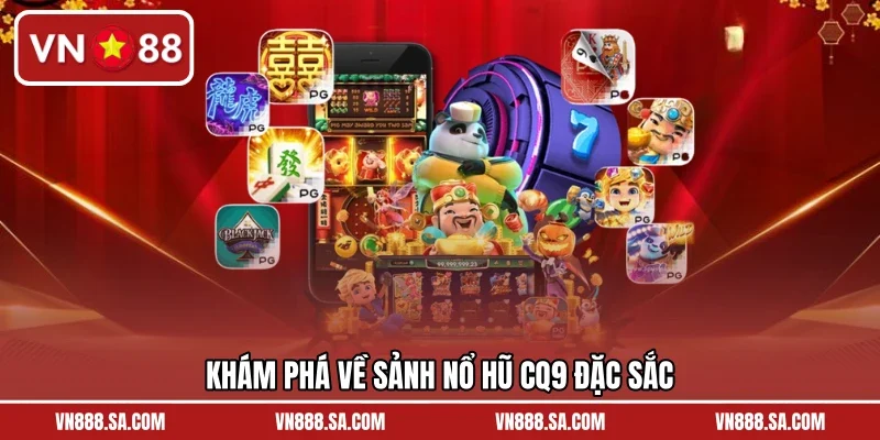 Khám phá về sảnh nổ hũ CQ9 đặc sắc