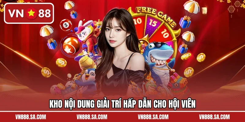 Kho nội dung giải trí hấp dẫn cho hội viên