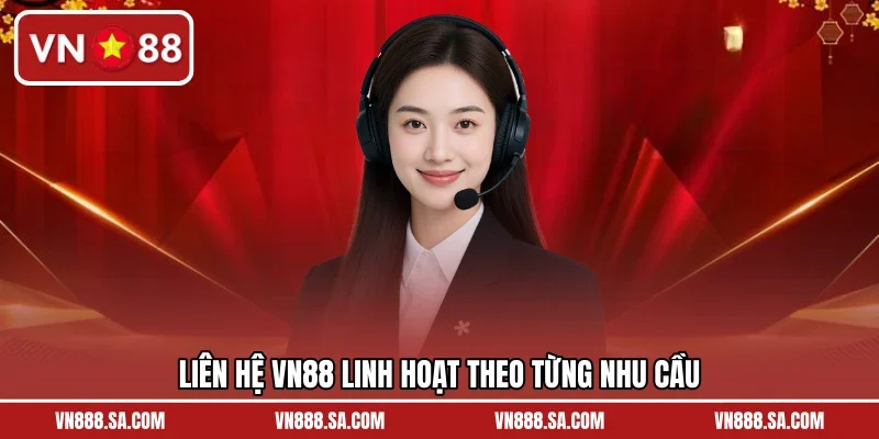 Liên hệ VN88 linh hoạt theo từng nhu cầu