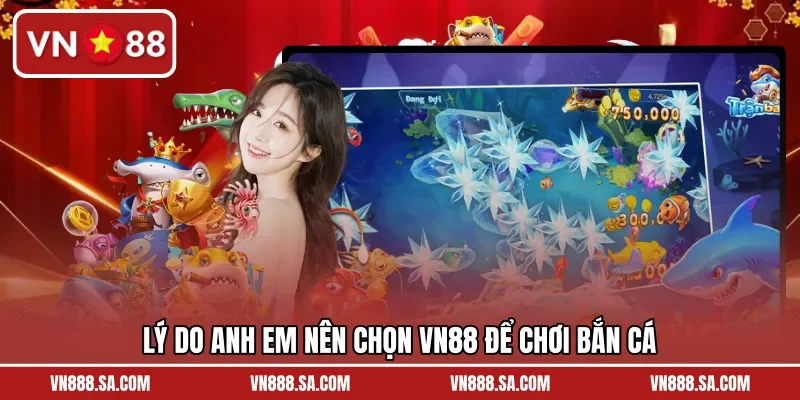 Lý do anh em nên chọn VN88 để chơi bắn cá