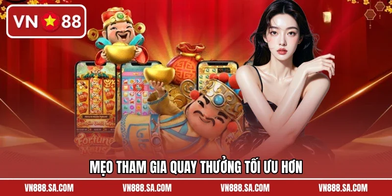 Mẹo tham gia quay thưởng tối ưu hơn