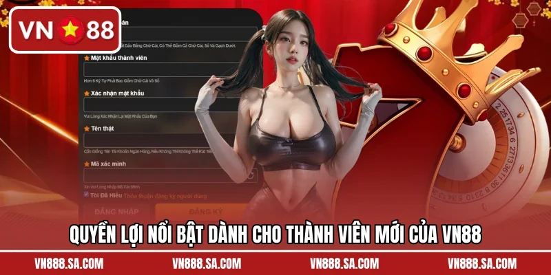 Quyền lợi nổi bật dành cho thành viên mới của VN88