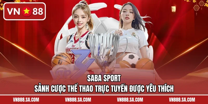 Saba Sport – Sảnh Cược Thể Thao Trực Tuyến Được Yêu Thích