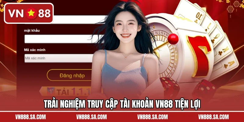 Trải nghiệm truy cập tài khoản VN88 tiện lợi